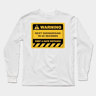 Funny Human Warning Label / Sign NEXT SHENANIGAN: IN 60 SECONDS Sayings Sarcasm Humor Quotes Long Sleeve T-Shirt